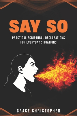 SAY SO: Practical Scriptural Declarations for E... B0FRND1LYQ Book Cover