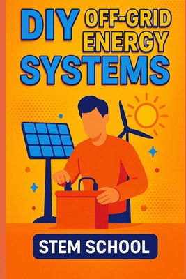 DIY Off-Grid Energy Systems: Step-by-step proje... B0FGWX3F44 Book Cover