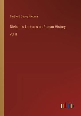 Niebuhr's Lectures on Roman History: Vol. II 3385382696 Book Cover