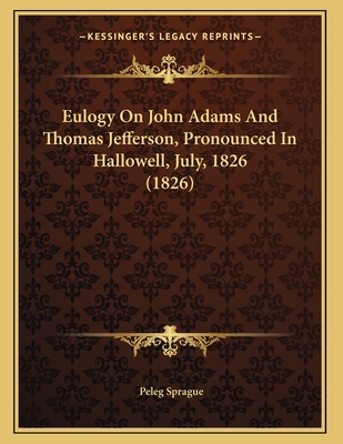 Eulogy On John Adams And Thomas Jefferson, Pron... 1166552187 Book Cover