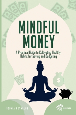 Mindful Money: A Practical Guide to Cultivating... B0DRZJ51PX Book Cover