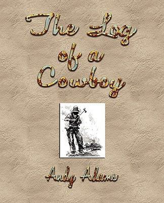 The Log of a Cowboy: A Narrative of the Old Tra... 1603862668 Book Cover