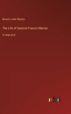 The Life of General Francis Marion: in large print 336830271X Book Cover