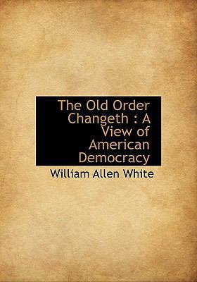 The Old Order Changeth: A View of American Demo... 1117658120 Book Cover