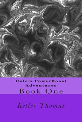Cole's PowerBoost Adventures: Book One 1511779489 Book Cover