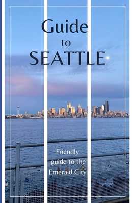 Guide to Seattle: Friendly Guide to the Emerald... B0BW2HRCV5 Book Cover