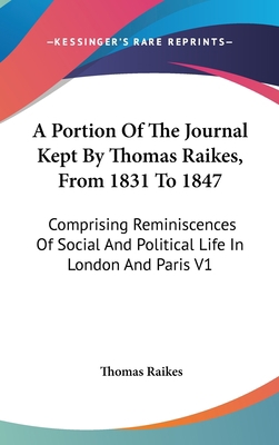 A Portion Of The Journal Kept By Thomas Raikes,... 054822787X Book Cover