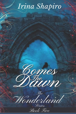 Comes The Dawn (The Wonderland Series: Book 5) 1520433468 Book Cover