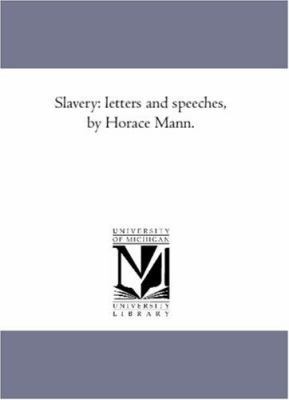 Slavery: Letters and Speeches, by Horace Mann. 1425562787 Book Cover