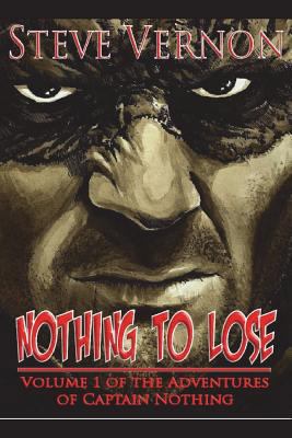 Nothing To Lose: The Adventures of Captain Nothing 1519019548 Book Cover