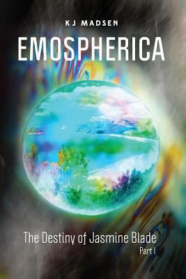 Emospherica: The Destiny of Jasmine Blade Part I 1482368870 Book Cover