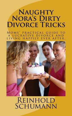 Naughty Nora's Dirty Divorce Tricks: Moms' prac... 1466407395 Book Cover