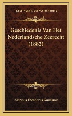 Geschiedenis Van Het Nederlandsche Zeerecht (1882) [Dutch] 1168259436 Book Cover