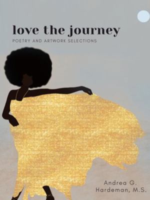 Hardcover Love the Journey : Artwork and Poetry Selections Book