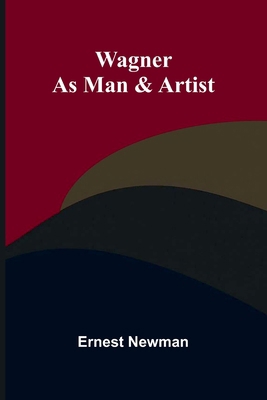 Wagner as Man & Artist 936299559X Book Cover