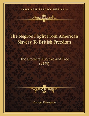 The Negro's Flight From American Slavery To Bri... 1165742349 Book Cover