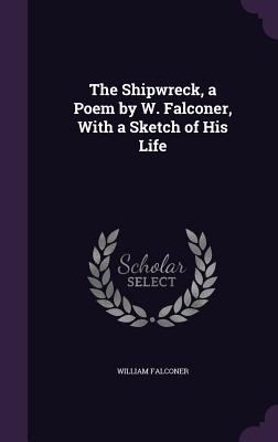 The Shipwreck, a Poem by W. Falconer, With a Sk... 1355776643 Book Cover