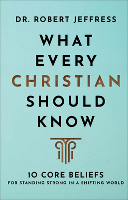 What Every Christian Should Know: 10 Core Belie... 1540902129 Book Cover