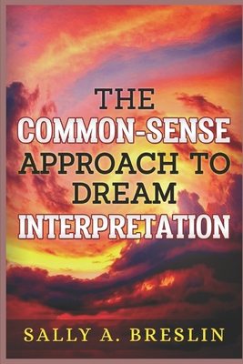 The Common-Sense Approach to Dream Interpretation 1704222192 Book Cover