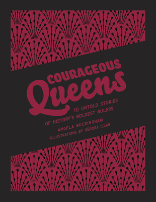 Courageous Queens: 10 Untold Stories of History... 1922514497 Book Cover