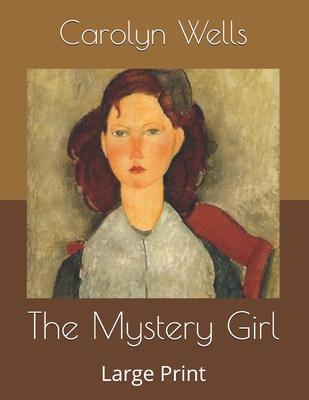 The Mystery Girl: Large Print B085K8N35R Book Cover