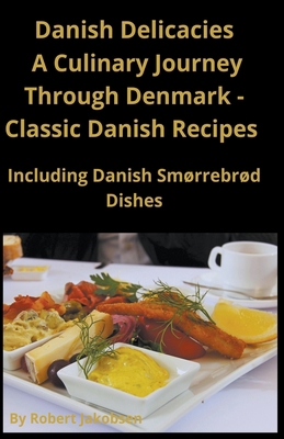 Classic Danish Recipes Including Smørrebrød B0CWSFPPFC Book Cover