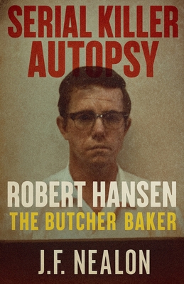 Serial Killer Autopsy: Robert Hansen B0G4MLTRGJ Book Cover