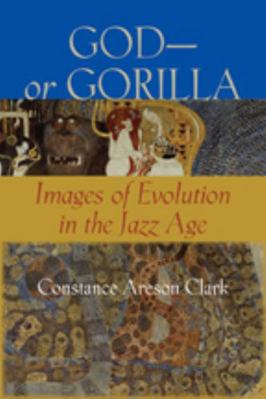 God--Or Gorilla: Images of Evolution in the Jaz... 0801888255 Book Cover