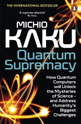 Quantum Supremacy: How Quantum Computers will U... 0141999454 Book Cover