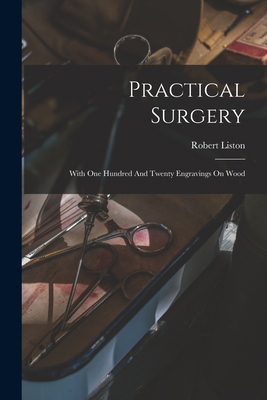 Practical Surgery: With One Hundred And Twenty ... 1018629211 Book Cover