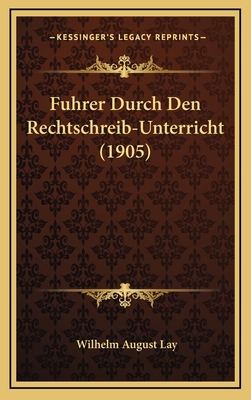 Fuhrer Durch Den Rechtschreib-Unterricht (1905) [German] 1167843754 Book Cover