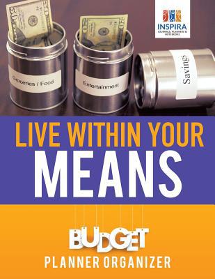 Live Within Your Means Budget Planner Organizer 1645213544 Book Cover