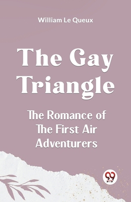 The Gay Triangle The Romance Of The First Air A... 9359952435 Book Cover