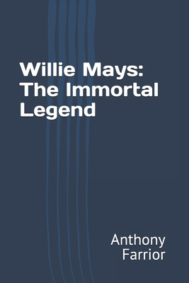 Willie Mays: The Immortal Legend            Book Cover