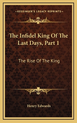 The Infidel King Of The Last Days, Part 1: The ... 1165854465 Book Cover