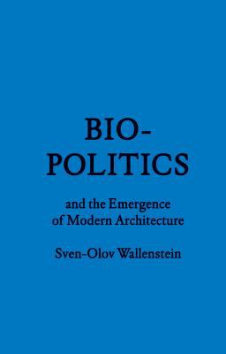 Biopolitics and the Emergence of Modern Archite... 1616891114 Book Cover