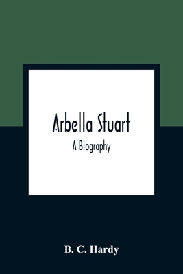Arbella Stuart; A Biography 9354309992 Book Cover