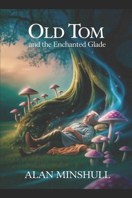 Old Tom and the enchanted Glade: The Irish Faer... B0GB9HNZL6 Book Cover