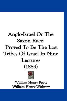 Anglo-Israel Or The Saxon Race: Proved To Be Th... 1120262801 Book Cover