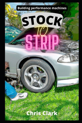Stock to Strip: Building performance machines B0BCD7SM39 Book Cover