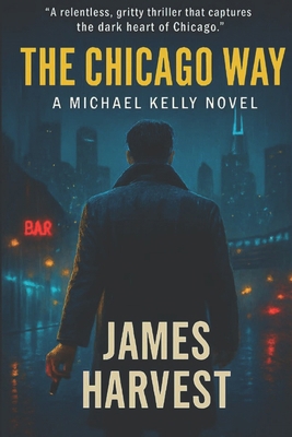 The Chicago Way: A Michael Kelly Novel B0FRYXRVXX Book Cover