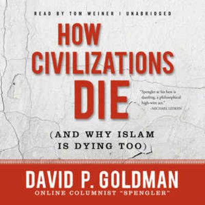 How Civilizations Die: And Why Islam Is Dying Too 1455111716 Book Cover