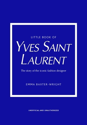 Little Book of Yves Saint Laurent: The Story of... 1787395545 Book Cover