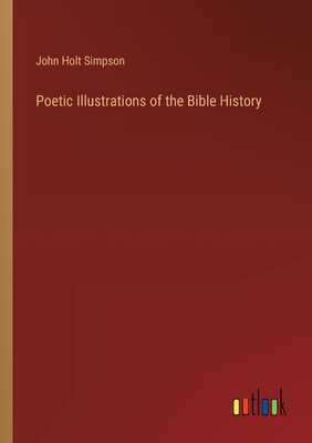 Poetic Illustrations of the Bible History 3368776827 Book Cover