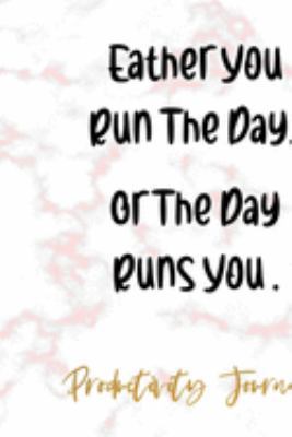 Eather You Run The Day Or The Day Runs You: Productivity Planner Notebook Journal Composition Blank Lined Diary Notepad 120 Pages Paperback Marble