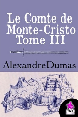Le Comte de Monte-Cristo (Tome III) [French] 1727057791 Book Cover
