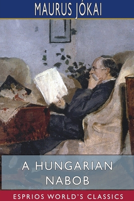 A Hungarian Nabob (Esprios Classics): Translate... 1034022717 Book Cover