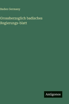 Grossherzoglich badisches Regierungs-blatt [German] 3563631700 Book Cover