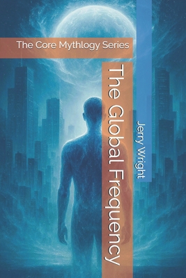 The Global Frequency: The Core Mythlogy Series B0GGN14K5R Book Cover