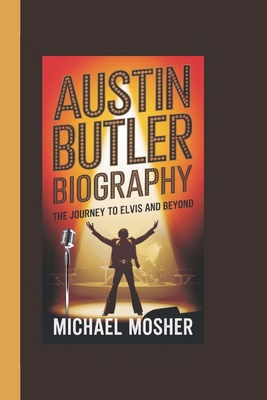 Austin Butler Biography: The Journey to Elvis a... B0DPZSSY8Y Book Cover